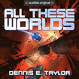 All These Worlds By Dennis E. Taylor AudioBook Free Download