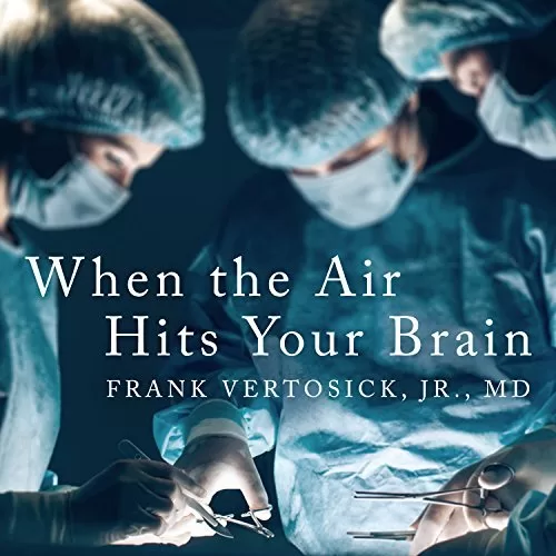 When the Air Hits Your Brain By Frank T Vertosick Jr. MD AudioBook Download