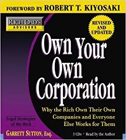 Rich Dad's Advisors Own Your Own Corporation By Robert T. Kiyosaki