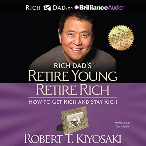 Rich Dad's Retire Young Retire Rich By Robert T. Kiyosaki