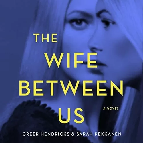 The Wife Between Us By Sarah Pekkanen, Greer Hendricks