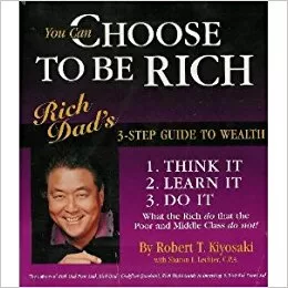 You Can Choose to Be Rich By Robert T. Kiyosaki