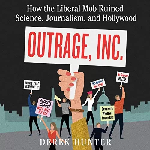 Outrage, Inc. By Derek Hunter