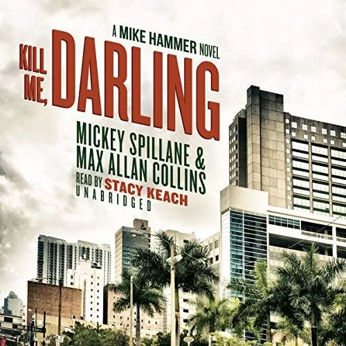 Kill Me, Darling By Mickey Spillane, Max Allan Collins