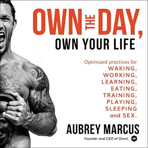 Own the Day, Own Your Life By Aubrey Marcus