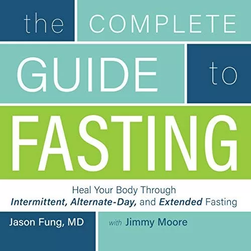 The Complete Guide to Fasting By Jimmy Moore, Dr. Jason Fung