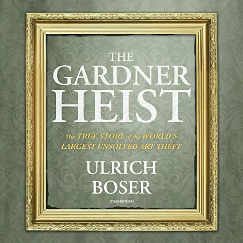 The Gardner Heist By Ulrich Boser