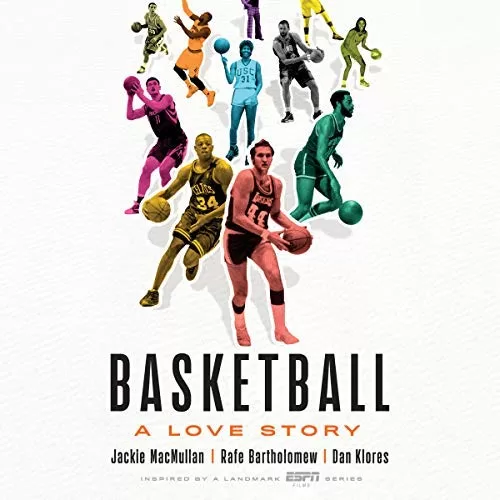 Basketball By Jackie MacMullan, Rafe Bartholomew, Dan Klores