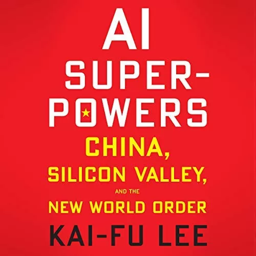 AI Superpowers By Kai-Fu Lee