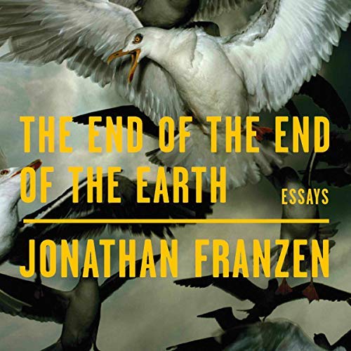 The End of the End of the Earth By Jonathan Franzen