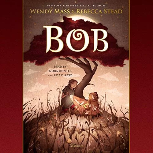 Bob By Wendy Mass, Rebecca Stead