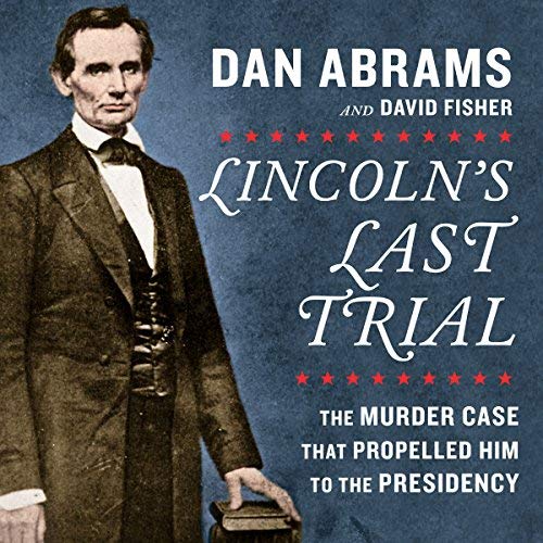 Lincoln's Last Trial By Dan Abrams, David Fisher