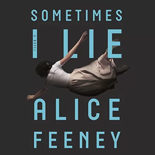 Sometimes I Lie By Alice Feeney