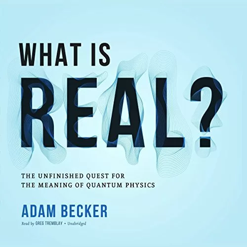 What Is Real? By Adam Becker