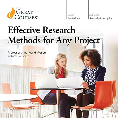 Effective Research Methods for Any Project By Amanda M. Rosen, The Great Courses