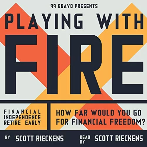 Playing with FIRE (Financial Independence Retire Early) By Scott Rieckens