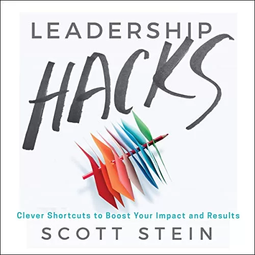 Leadership Hacks By Scott Stein