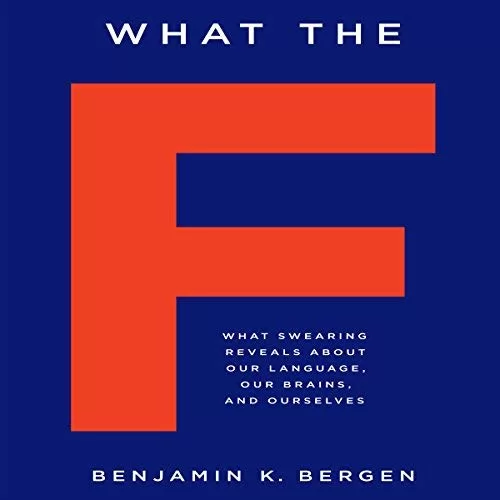 What the F By Benjamin K. Bergen