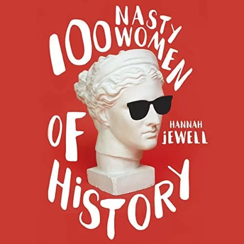 100 Nasty Women of History ByHannah Jewell