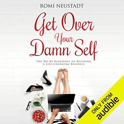 Get Over Your Damn Self By Romi Neustadt