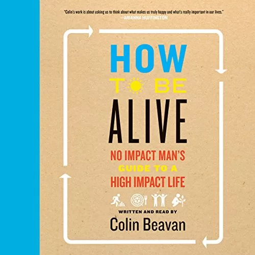 How to Be Alive By Colin Beavan