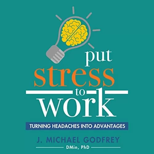 Put Stress to Work By J. Michael Godfrey