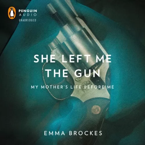 She Left Me the Gun By Emma Brockes