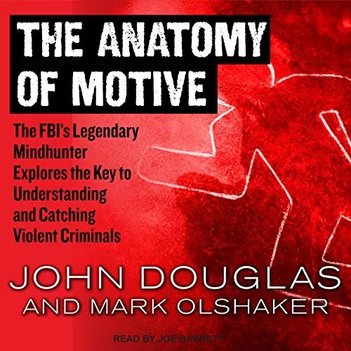 The Anatomy of Motive By John Douglas, Mark Olshaker