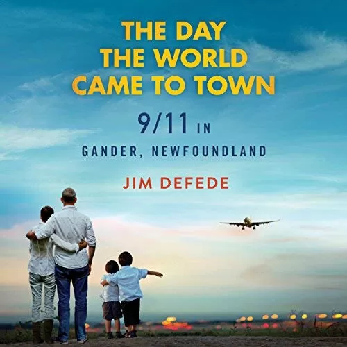 The Day the World Came to Town By Jim DeFede