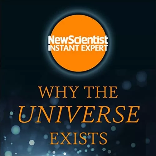 Why the Universe Exists By New Scientist