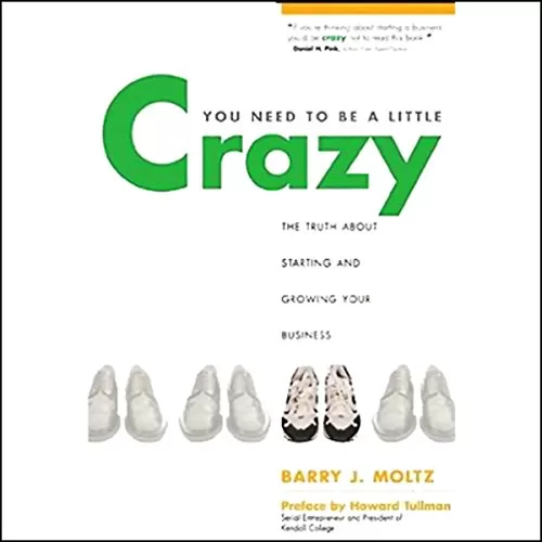 You Need to Be a Little Crazy By Barry J. Moltz