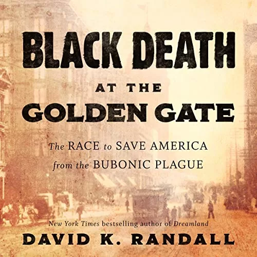 Black Death at the Golden Gate By David K. Randall