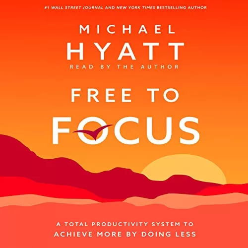 Free to Focus By Michael Hyatt