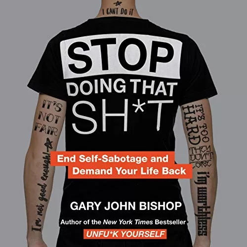 Stop Doing That Shit By Gary John Bishop