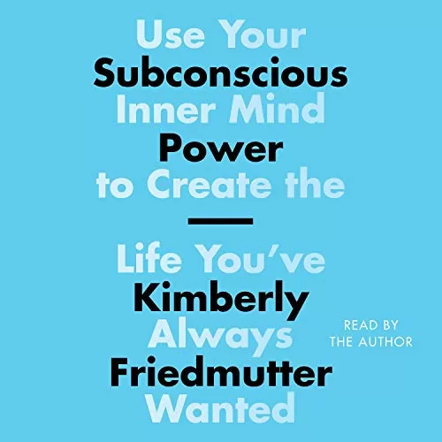 Subconscious Power By Kimberly Friedmutter