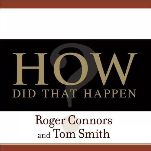 How Did That Happen By Roger Connors, Tom Smith