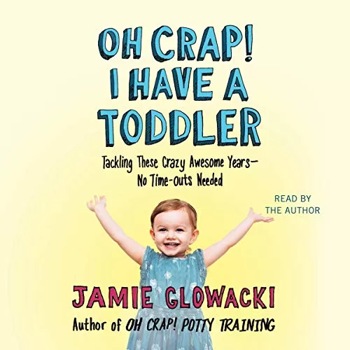 Oh Crap! I Have a Toddler By Jamie Glowacki