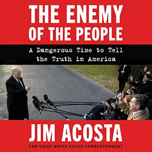 The Enemy of the People By Jim Acosta