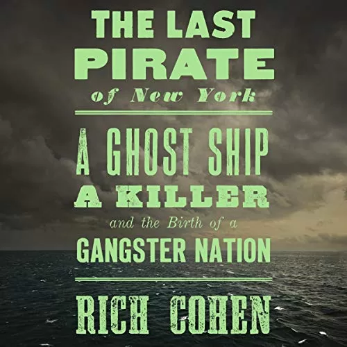 The Last Pirate of New York By Rich Cohen