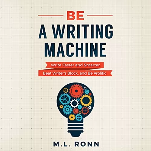 Be a Writing Machine By M.L. Ronn