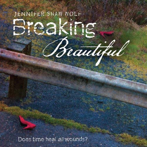 Breaking Beautiful By Jennifer Shaw Wolf