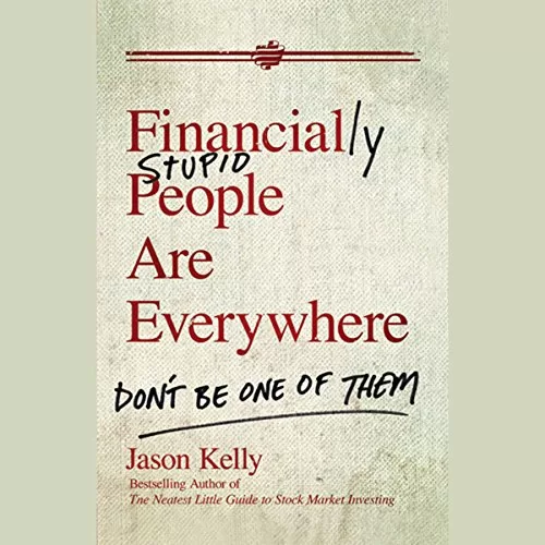 Financially Stupid People Are Everywhere By Jason Kelly