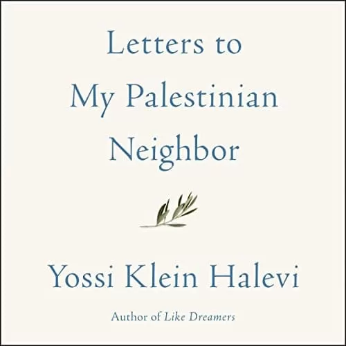 Letters to My Palestinian Neighbor By Yossi Klein Halevi