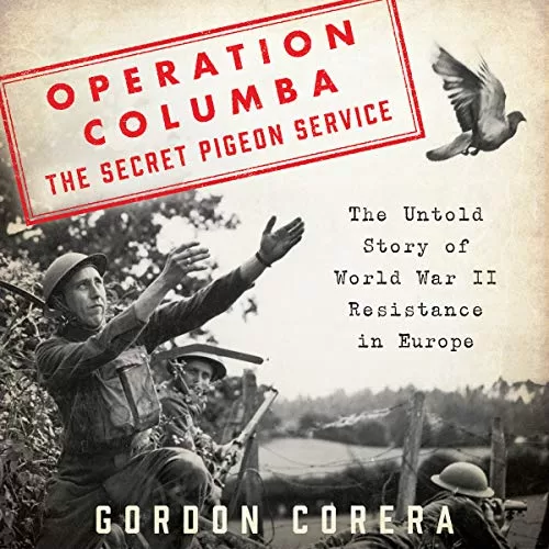 Operation Columba - The Secret Pigeon Service By Gordon Corera