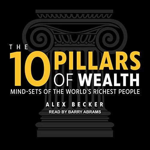 The 10 Pillars of Wealth By Alex Becker
