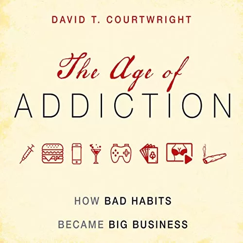 The Age of Addiction By David T. Courtwright