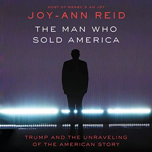 The Man Who Sold America By Joy-Ann Reid