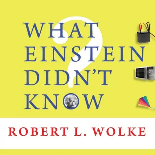 What Einstein Didn't Know By Robert L. Wolke