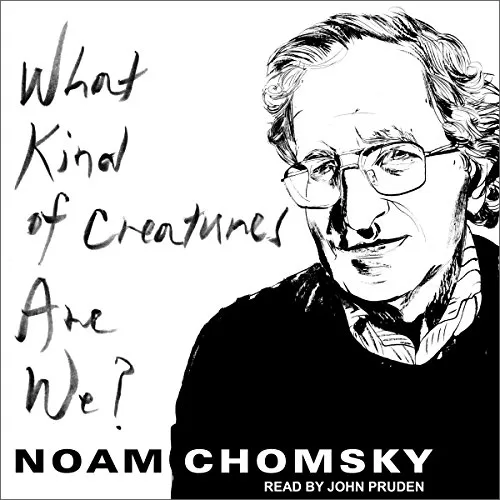 What Kind of Creatures Are We By Noam Chomsky