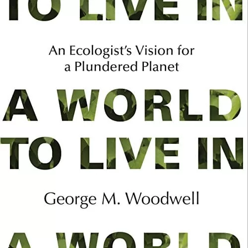 A World to Live In By George M. Woodwell